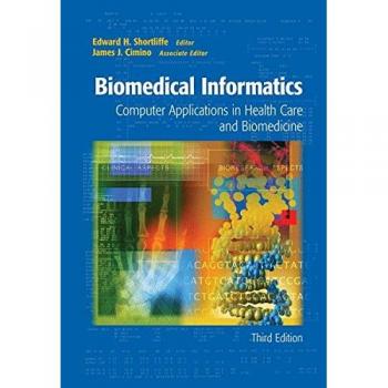 Biomedical Informatics: Computer Applications in Health Care and Biomedicine