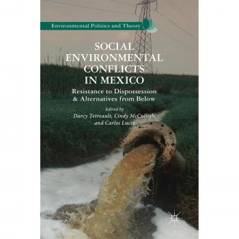 Conflictos Socioambientales en México: Resistencia a la Desposesión y Alternativas desde Abajo (Política Ambiental y Teoría)