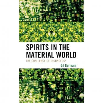Spirits in the Material World: Technology's Challenge - Gil Germain Edition