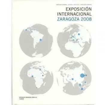 Exposición Internacional Zaragoza 2008: Catálogo general / General Catalogue / Catalogue général