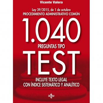 1040 preguntas tipo test: Ley 39/2015, de 1 de octubre Procedimiento administrativo común. Incluye texto legal con ínice sistemático y analítico - Vicente Valera