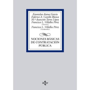 Nociones básicas de contratación pública - Arana García, Estanislao;Castillo Blanco, Federico A.;Torres López, María Asunción;Villalba Pérez, Francisca L.;Bombillar Sáenz, Francisco Miguel;Gutiérrez Alonso, Juan J.;Pérez Martos, José