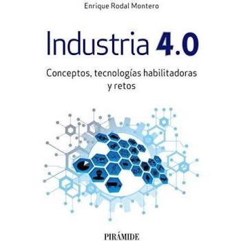 Industria 4.0: Conceptos, tecnologías habilitadoras y retos