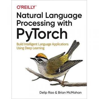 Natural Language Processing with PyTorch: Build Intelligent Language Applications Using Deep Learning