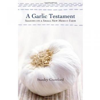 A Garlic Testament: Seasons on a Small New Mexico Farm