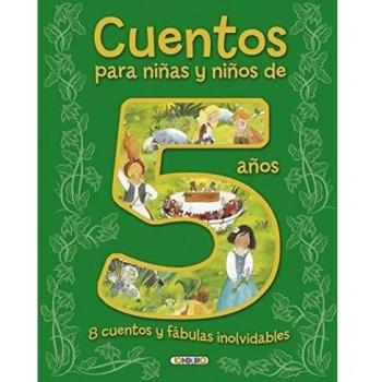Cuentos para niñas y niños de 5 años, 8 cuentos y fábulas inolvidables - AA.VV
