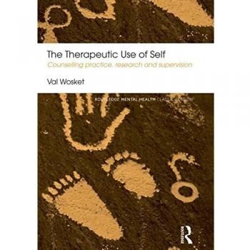 The Therapeutic Use of Self: Counselling practice, research and supervision