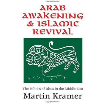 Arab Awakening and Islamic Revival: The Politics of Ideas in the Middle East
