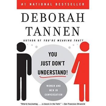 You Just Don't Understand: Women and Men in Conversation by Deborah Tannen - Communication Insights Book
