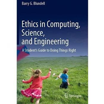 Ethics in Computing, Science, and Engineering: A Student's Guide to Doing Things Right