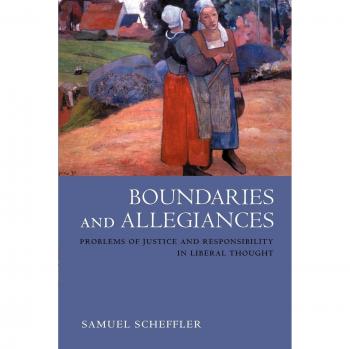 Boundaries and Allegiances: Problems of Justice and Responsibility in Liberal Thought