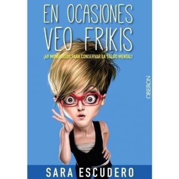 En ocasiones veo frikis...: ¡49 monólogos para conservar la salud mental!