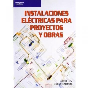 Instalaciones eléctricas para proyectos y obras - GUERRERO STRACHAN CARRILLO, JESÚS;LOPEZ LOPEZ, ANTONIO
