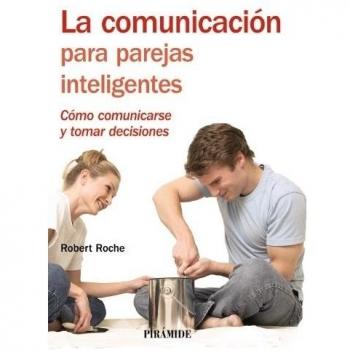La comunicación para parejas inteligentes: Cómo comunicarse y tomar decisiones