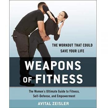 Weapons of Fitness : The Women's Ultimate Guide to Fitness, Self-Defence, and Empowerment