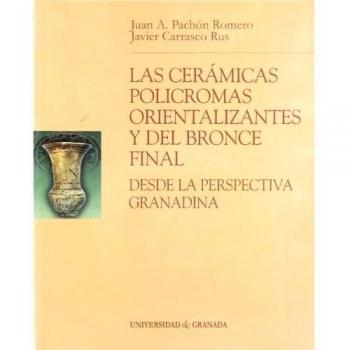Las cerámicas con decoración polícromas orientalizantes y del Bronce Final: Desde la perspectiva granadina