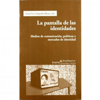 La pantalla de las identidades : medios de comunicación, políticas y mercados de identidad