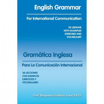 Gramática Inglesa para Comunicación Internacional: 30 Lecciones con Ejemplos, Ejercicios y Vocabulario