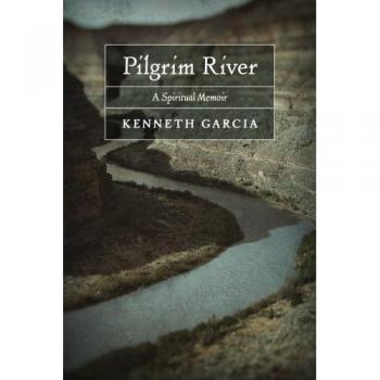 Pilgrim River: A Spiritual Memoir by Kenneth Garcia - Inspirational Journey and Personal Reflection