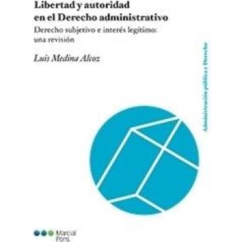 Libertad y autoridad en el Derecho administrativo: Derecho subjetivo e interés legítimo: una revisión