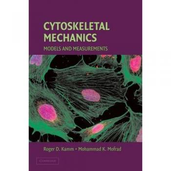 Cytoskeletal Mechanics: Models and Measurements - Comprehensive Guide to Cytoskeletal Structures and Mechanical Properties