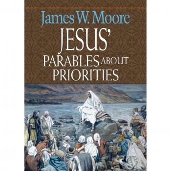 Jesus' Parables on Priorities: Insights and Lessons by James W. Moore