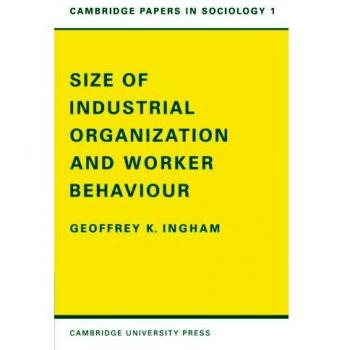 Tamaño de la Organización Industrial y Comportamiento del Trabajador (Papers de Cambridge en Sociología, Volumen 1)
