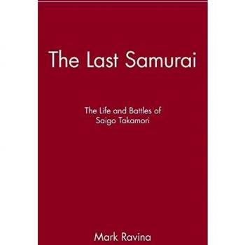 The Last Samurai: Saigo Takamori's Life and Battles Biography