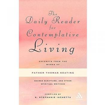 Daily Reader for Contemplative Living: Excerpts from the Works of Father Thomas Keating, O.C.S.O: Excerpts from the Works of Father Thomas Keating, ... Scripture, and Other Spiritual Writings