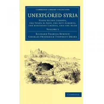 Conjunto de 2 Volúmenes: Siria Inexplorada - Visitas al Líbano, Tulúl el Safá, Anti-Líbano y Más - Viajes por Oriente Medio y Asia Menor