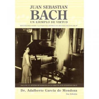 Biografía de Juan Sebastián Bach: Un Ejemplo de Virtud y Maestría Musical