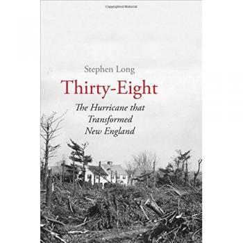 Thirty-Eight: The Hurricane That Transformed New England