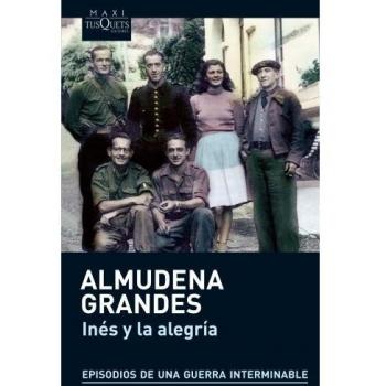 Inés y la alegría: El ejercito de Unión Nacional Española y la invasión del valle de Arán, Pirineo de Lérida, 19-27 de octubre de 1944 - Almudena Grandes
