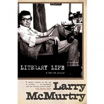 Larry McMurtry's Literary Life: A Second Memoir - Authoritative Reflection on a Literary Journey
