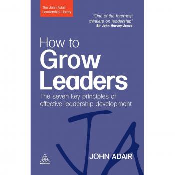 How to Grow Leaders: The Seven Key Principles of Effective Leadership Development