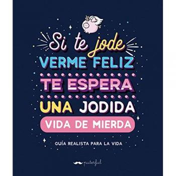 Si te jode verme feliz te espera una jodida vida de mierda - Puterful