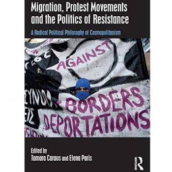 Migration, Protest Movements and the Politics of Resistance: A Radical Political Philosophy of Cosmopolitanism