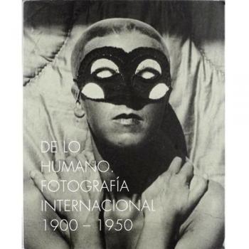 De lo humano. Fotografía internacional 1900-1950: International Photography 1900-1950