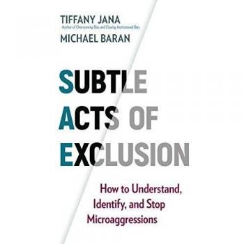 Subtle Acts of Exclusion: How to Understand, Identify, and Stop Microaggressions