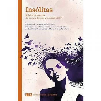 insólitas; Relatos De Autoras De Ciencia Cifición y Fantasía Lgbt
