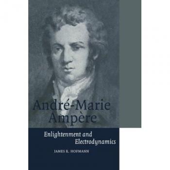 Biografía de Andre-Marie Ampère: Iluminación y Electrodinámica (Biografías Científicas de Cambridge)