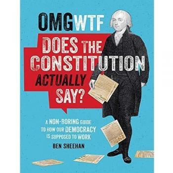 OMG WTF Does the Constitution Actually Say?: A Non-Boring Guide to How Our Democracy is Supposed to Work