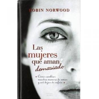 Las mujeres que aman demasiado: El best seller que ha ayudado a millones de mujeres
