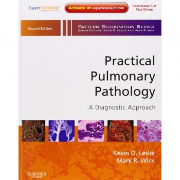 Practical Pulmonary Pathology: A Diagnostic Approach: A Volume in the Pattern Recognition Series, 2e