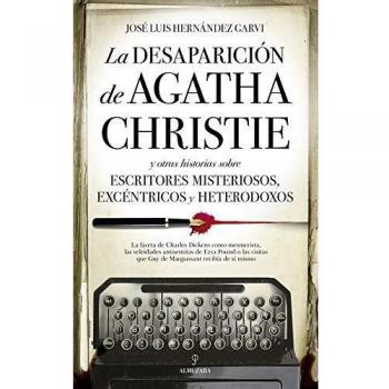 Desaparición de Agatha Christie y Otras historias sobre escritores Misteriosos, excéntricos y heterodoxos