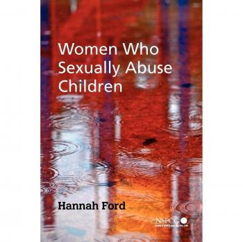 Women Who Sexually Abuse Children: Insights and Analysis by Hannah Ford