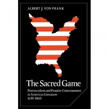 El Juego Sagrado: Provincialismo y Conciencia Fronteriza en la Literatura Americana, 1630–1860 (Estudios de Cambridge en Literatura y Cultura Americana)