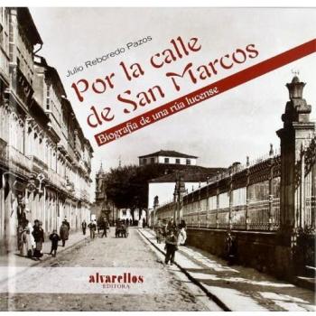 POR LA CALLE DE SAN MARCOS. BIOGRAFÍA DE UNA RÚA LUCENSE