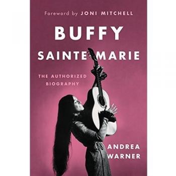 Buffy Sainte-Marie: The Official Biography by Andrea Warner