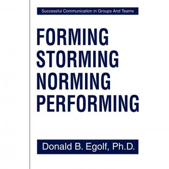 Forming Storming Norming Performing: Effective Team Communication Guide by Donald B. Egolf